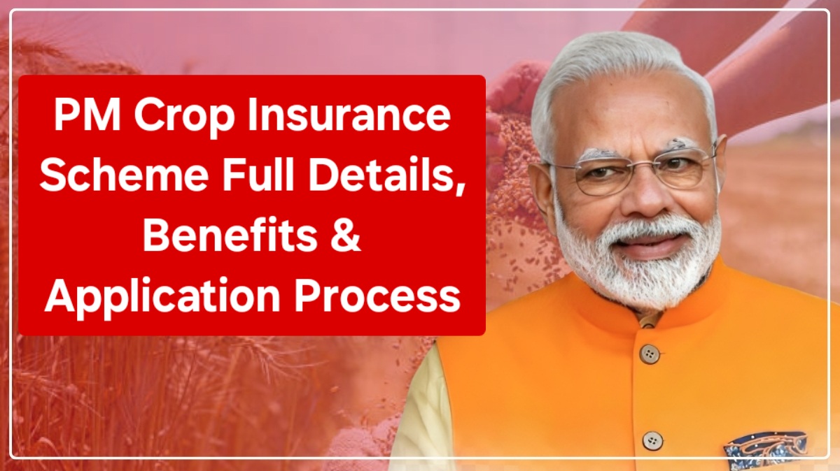 PM Crop Insurance Scheme 2025: Full Details, Benefits & Application Process